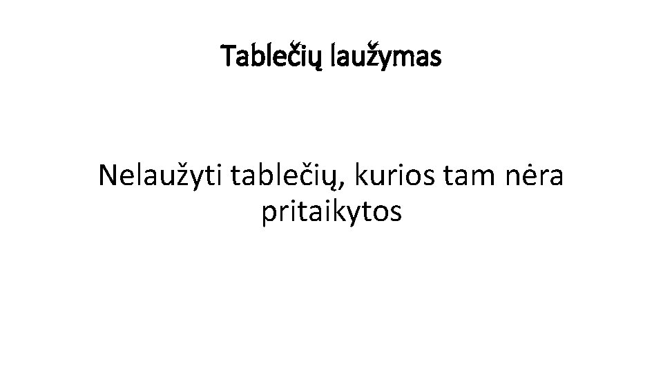 Tablečių laužymas Nelaužyti tablečių, kurios tam nėra pritaikytos 