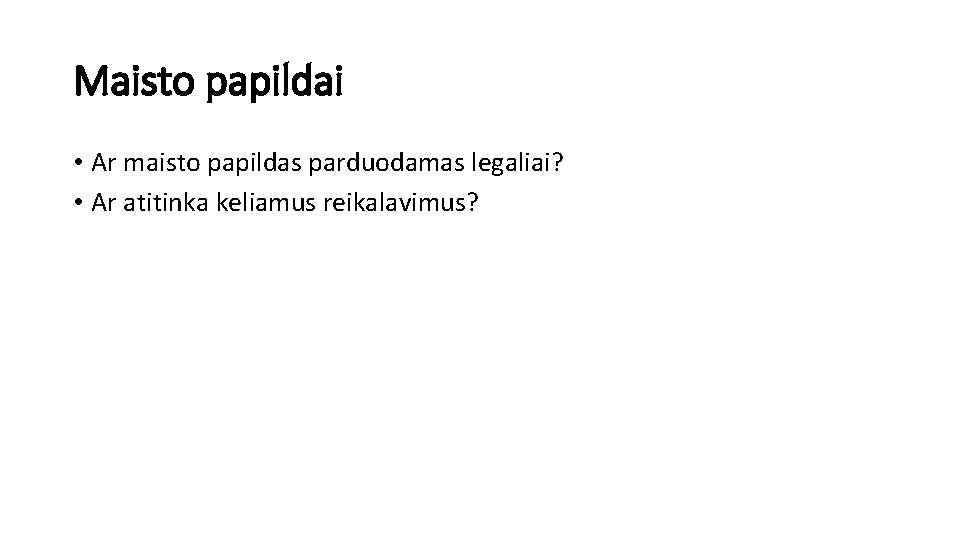 Maisto papildai • Ar maisto papildas parduodamas legaliai? • Ar atitinka keliamus reikalavimus? 