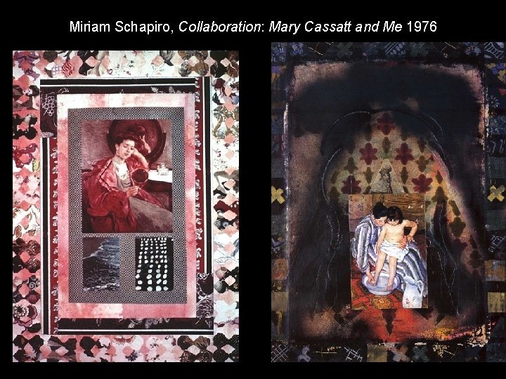 MS Paul Gauguin and Me 75; MS Mary Cassatt and Me 76 Miriam Schapiro,