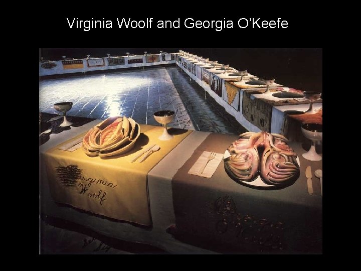 Dinner Party Wolfe & O’Keefe Virginia Woolf and Georgia O’Keefe 