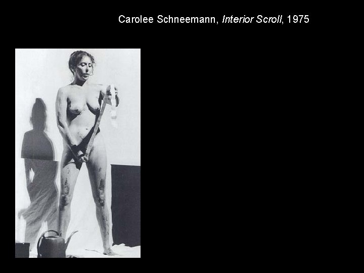 Carolee Schneemann, Interior Scroll, 1975 