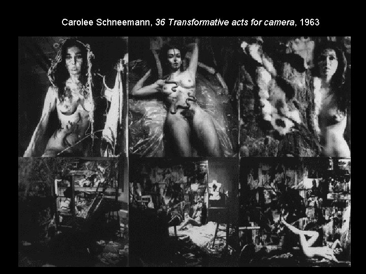 Carolee Schneemann, 36 Transformative acts for camera, 1963 