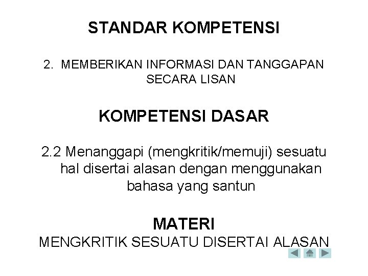 STANDAR KOMPETENSI 2. MEMBERIKAN INFORMASI DAN TANGGAPAN SECARA LISAN KOMPETENSI DASAR 2. 2 Menanggapi