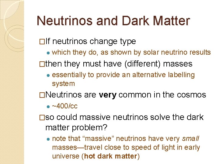 Neutrinos and Dark Matter �If ● neutrinos change type which they do, as shown
