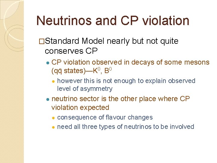 Neutrinos and CP violation �Standard Model nearly but not quite conserves CP ● CP
