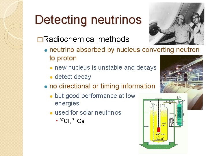 Detecting neutrinos �Radiochemical ● methods neutrino absorbed by nucleus converting neutron to proton new