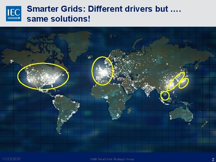 Smarter Grids: Different drivers but …. same solutions! 11/22/2020 SMB Smart Grid Strategic Group Smarter Grids: Different drivers but …. same solutions! 11/22/2020 SMB Smart Grid Strategic Group