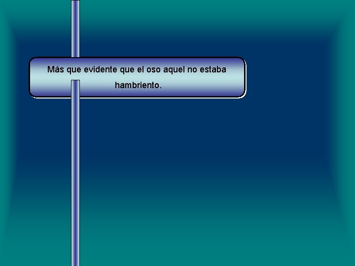 Más que evidente que el oso aquel no estaba hambriento. 