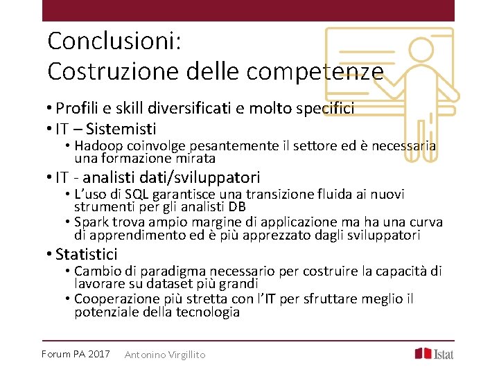 Conclusioni: Costruzione delle competenze • Profili e skill diversificati e molto specifici • IT