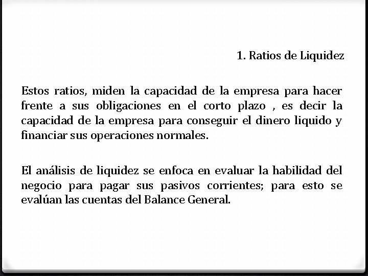 1. Ratios de Liquidez Estos ratios, miden la capacidad de la empresa para hacer 1. Ratios de Liquidez Estos ratios, miden la capacidad de la empresa para hacer