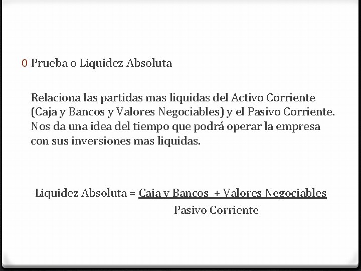 0 Prueba o Liquidez Absoluta Relaciona las partidas mas liquidas del Activo Corriente (Caja 0 Prueba o Liquidez Absoluta Relaciona las partidas mas liquidas del Activo Corriente (Caja