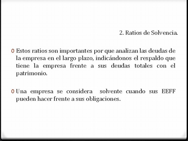 2. Ratios de Solvencia. 0 Estos ratios son importantes por que analizan las deudas 2. Ratios de Solvencia. 0 Estos ratios son importantes por que analizan las deudas