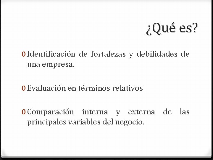 ¿Qué es? 0 Identificación de fortalezas y debilidades de una empresa. 0 Evaluación en ¿Qué es? 0 Identificación de fortalezas y debilidades de una empresa. 0 Evaluación en