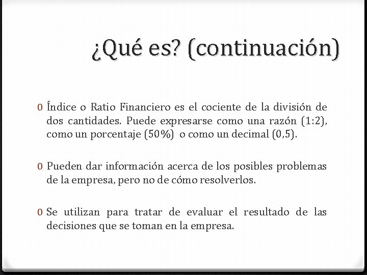 ¿Qué es? (continuación) 0 Índice o Ratio Financiero es el cociente de la división ¿Qué es? (continuación) 0 Índice o Ratio Financiero es el cociente de la división