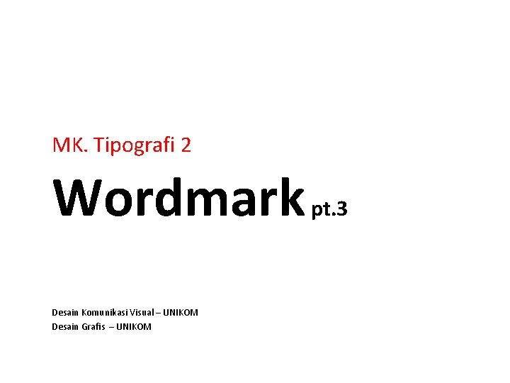 MK. Tipografi 2 Wordmark Desain Komunikasi Visual – UNIKOM Desain Grafis – UNIKOM pt.