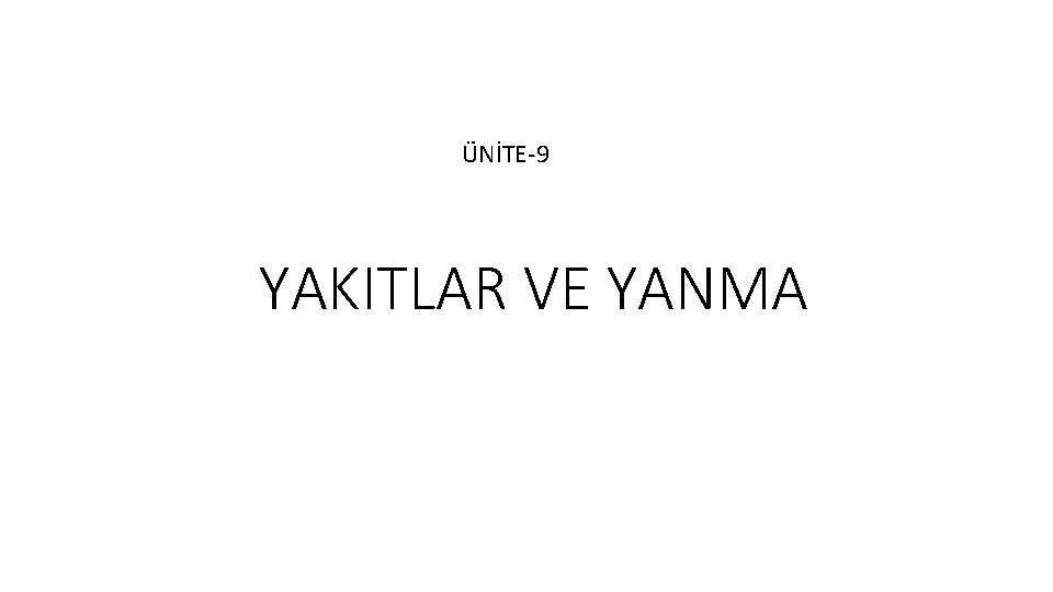 ÜNİTE-9 YAKITLAR VE YANMA 