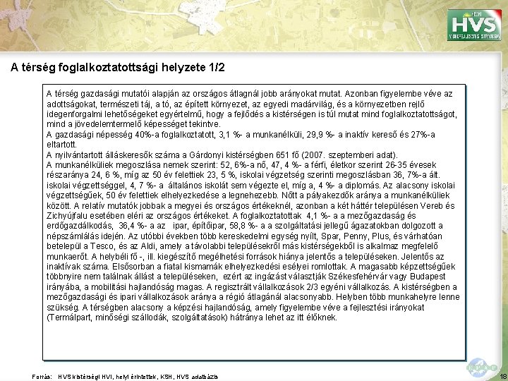 A térség foglalkoztatottsági helyzete 1/2 A térség gazdasági mutatói alapján az országos átlagnál jobb