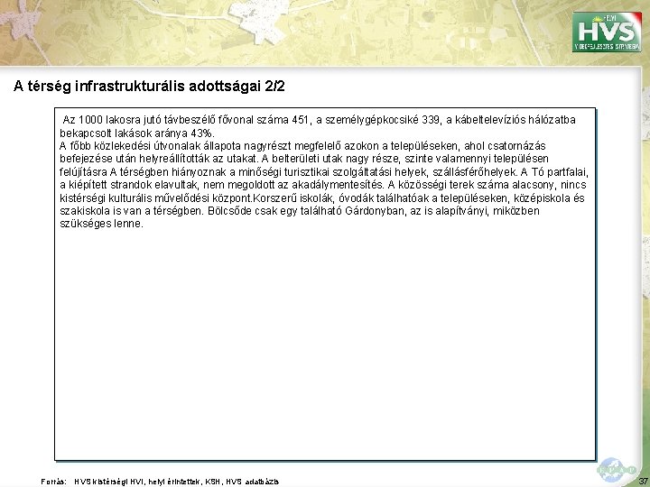 A térség infrastrukturális adottságai 2/2 Az 1000 lakosra jutó távbeszélő fővonal száma 451, a