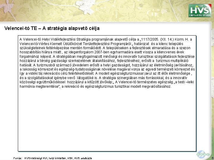 Velencei-tó TE – A stratégia alapvető célja A Velencei-tó Helyi Vidékfejlesztési Stratégia programjának alapvető