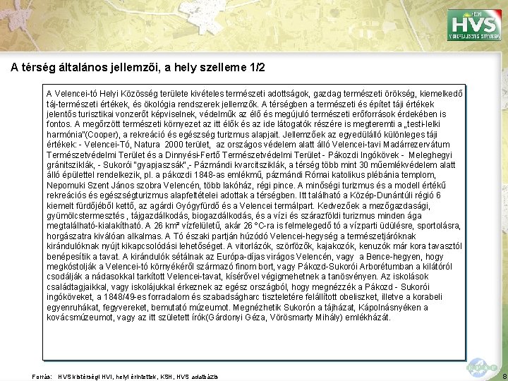 A térség általános jellemzői, a hely szelleme 1/2 A Velencei-tó Helyi Közösség területe kivételes