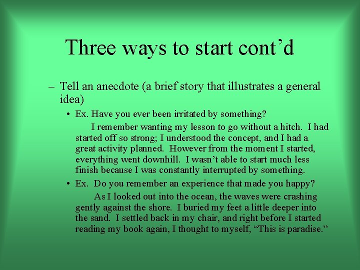 Three ways to start cont’d – Tell an anecdote (a brief story that illustrates