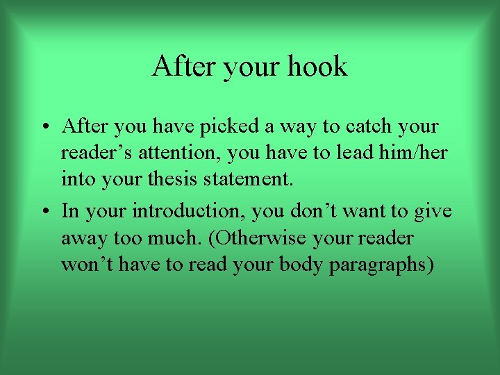 After your hook • After you have picked a way to catch your reader’s