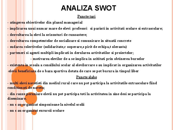ANALIZA SWOT Puncte tari - atingerea obiectivelor din planul managerial - implicarea unui numar ANALIZA SWOT Puncte tari - atingerea obiectivelor din planul managerial - implicarea unui numar