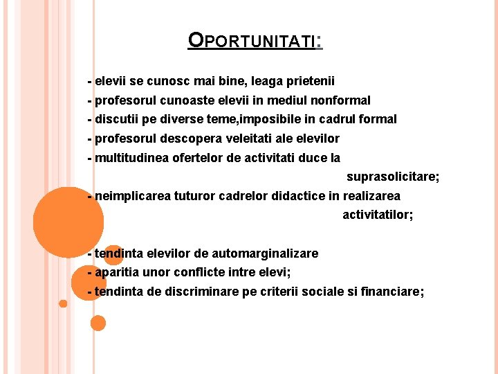 OPORTUNITATI: - elevii se cunosc mai bine, leaga prietenii - profesorul cunoaste elevii in OPORTUNITATI: - elevii se cunosc mai bine, leaga prietenii - profesorul cunoaste elevii in