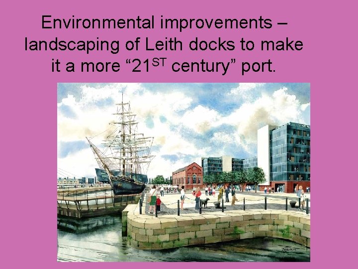 Environmental improvements – landscaping of Leith docks to make it a more “ 21