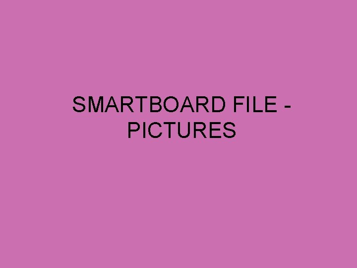 SMARTBOARD FILE - PICTURES 