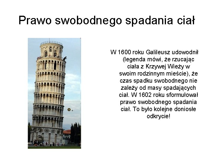 Prawo swobodnego spadania ciał W 1600 roku Galileusz udowodnił (legenda mówi, że rzucając ciała