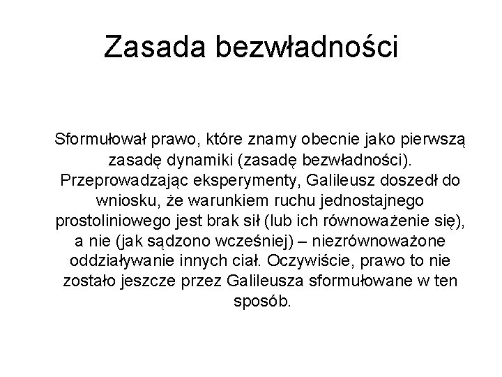Zasada bezwładności Sformułował prawo, które znamy obecnie jako pierwszą zasadę dynamiki (zasadę bezwładności). Przeprowadzając