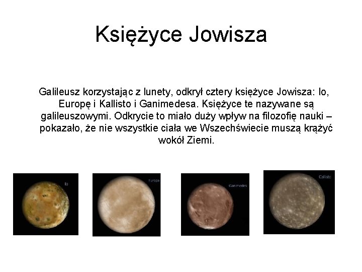 Księżyce Jowisza Galileusz korzystając z lunety, odkrył cztery księżyce Jowisza: Io, Europę i Kallisto