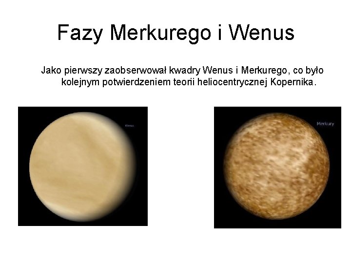 Fazy Merkurego i Wenus Jako pierwszy zaobserwował kwadry Wenus i Merkurego, co było kolejnym