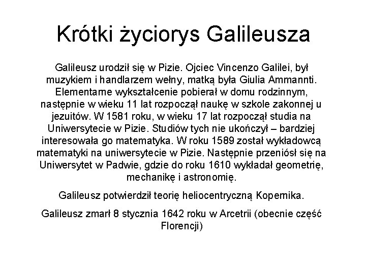 Krótki życiorys Galileusza Galileusz urodził się w Pizie. Ojciec Vincenzo Galilei, był muzykiem i