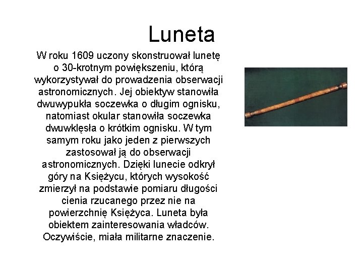 Luneta W roku 1609 uczony skonstruował lunetę o 30 -krotnym powiększeniu, którą wykorzystywał do