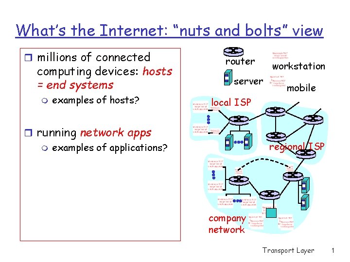 What’s the Internet: “nuts and bolts” view r millions of connected computing devices: hosts