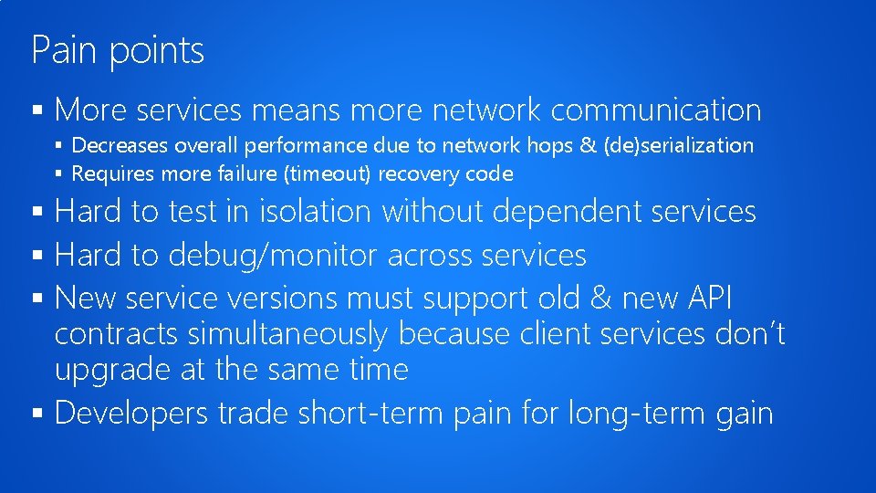 Pain points § More services means more network communication § Decreases overall performance due