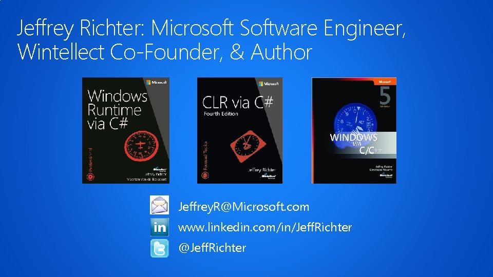 Jeffrey Richter: Microsoft Software Engineer, Wintellect Co-Founder, & Author Jeffrey. R@Microsoft. com www. linkedin.