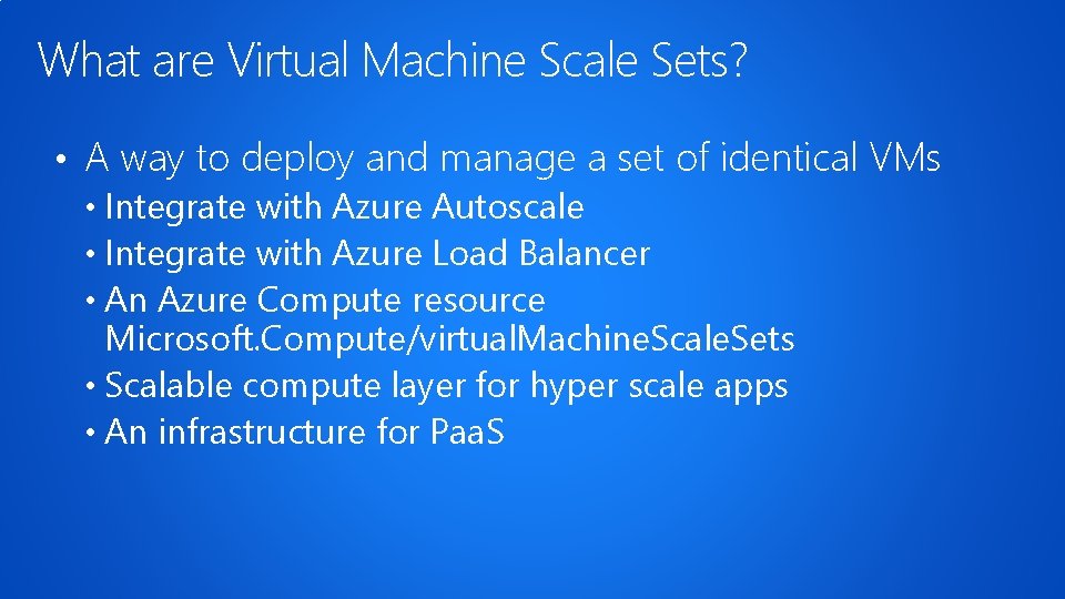 What are Virtual Machine Scale Sets? • A way to deploy and manage a