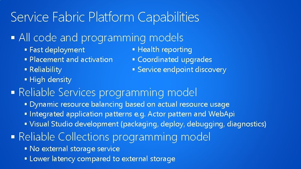 Service Fabric Platform Capabilities § All code and programming models § § Fast deployment