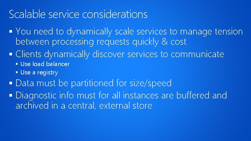 Scalable service considerations § You need to dynamically scale services to manage tension between