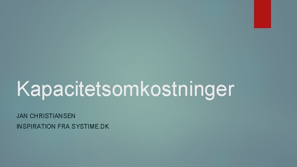 Kapacitetsomkostninger JAN CHRISTIANSEN INSPIRATION FRA SYSTIME. DK 