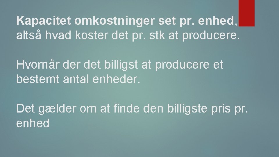 Kapacitet omkostninger set pr. enhed, altså hvad koster det pr. stk at producere. Hvornår