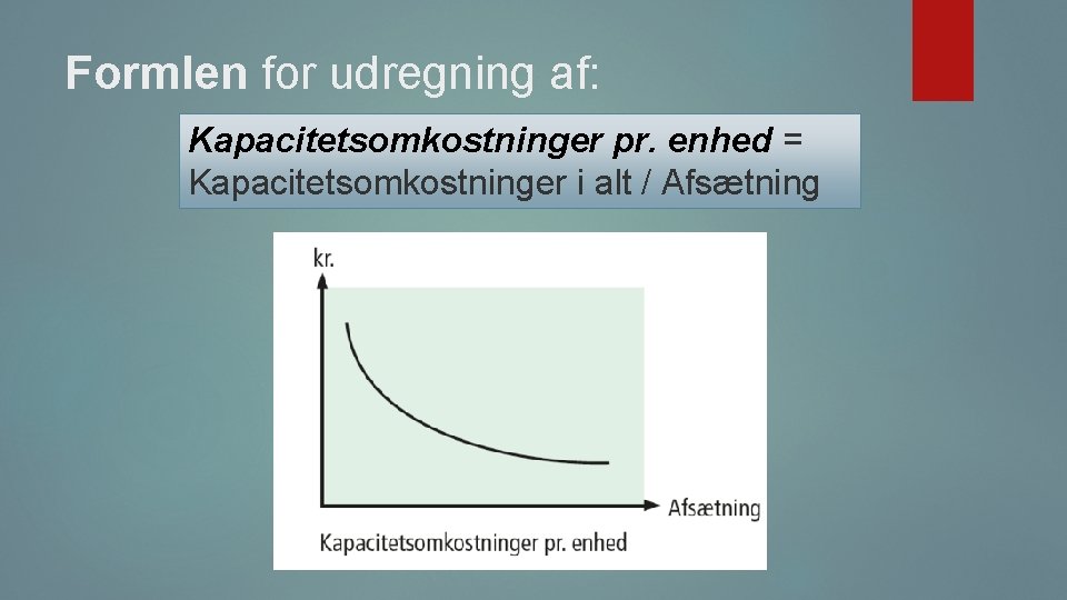 Formlen for udregning af: Kapacitetsomkostninger pr. enhed = Kapacitetsomkostninger i alt / Afsætning 