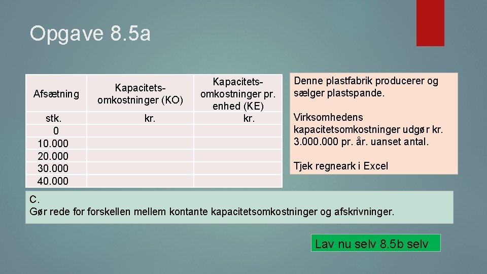 Opgave 8. 5 a Kapacitetsomkostninger (KO) Afsætning stk. 0 10. 000 20. 000 30.