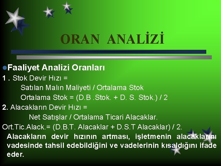 ORAN ANALİZİ l. Faaliyet Analizi Oranları 1. Stok Devir Hızı = Satılan Malın Maliyeti