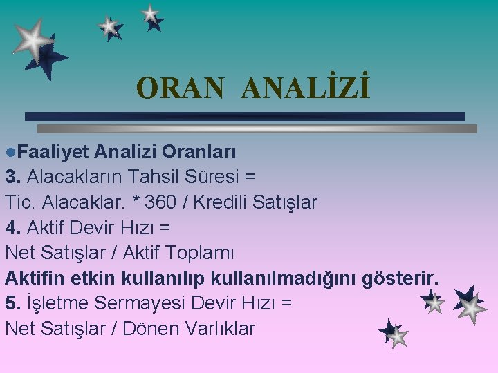 ORAN ANALİZİ l. Faaliyet Analizi Oranları 3. Alacakların Tahsil Süresi = Tic. Alacaklar. *