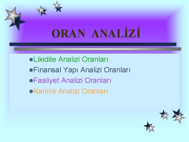 ORAN ANALİZİ l. Likidite Analizi Oranları l. Finansal Yapı Analizi Oranları l. Faaliyet Analizi