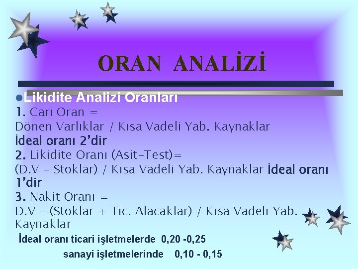 ORAN ANALİZİ l. Likidite Analizi Oranları 1. Cari Oran = Dönen Varlıklar / Kısa